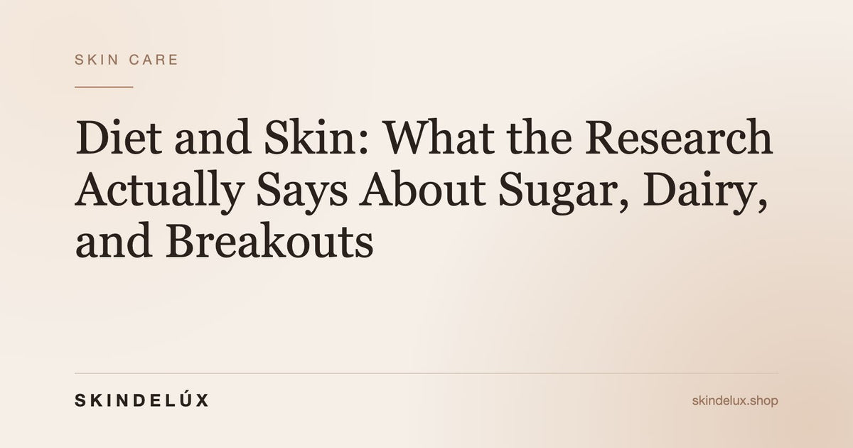 Diet and Skin: What the Research Actually Says About Sugar, Dairy, and Breakouts - Skin Delux