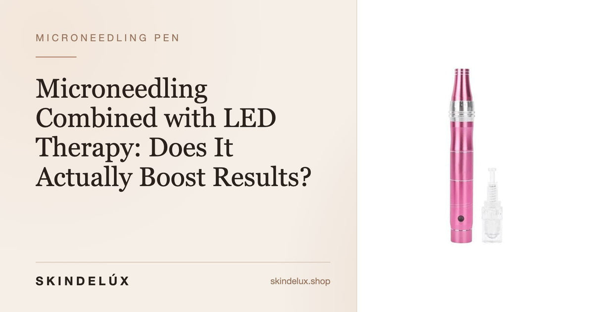 Microneedling Combined with LED Therapy: Does It Actually Boost Results? - Skin Delux