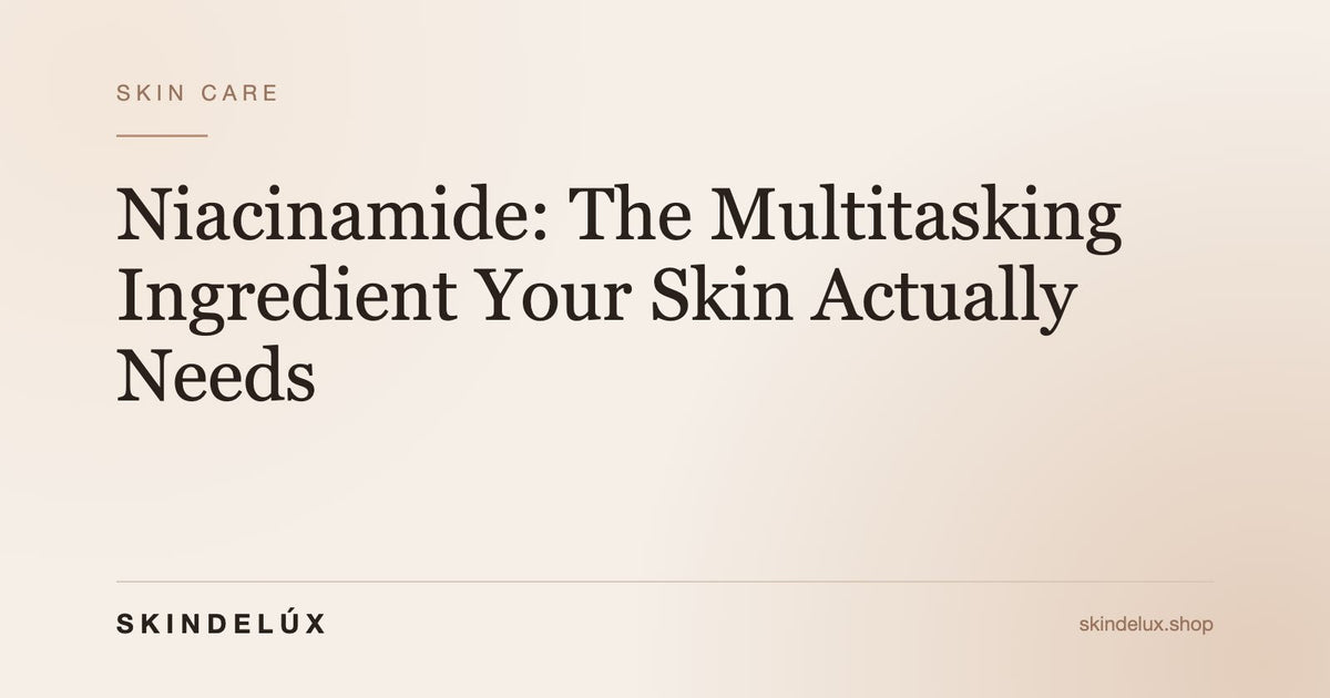 Niacinamide: The Multitasking Ingredient Your Skin Actually Needs - Skin Delux