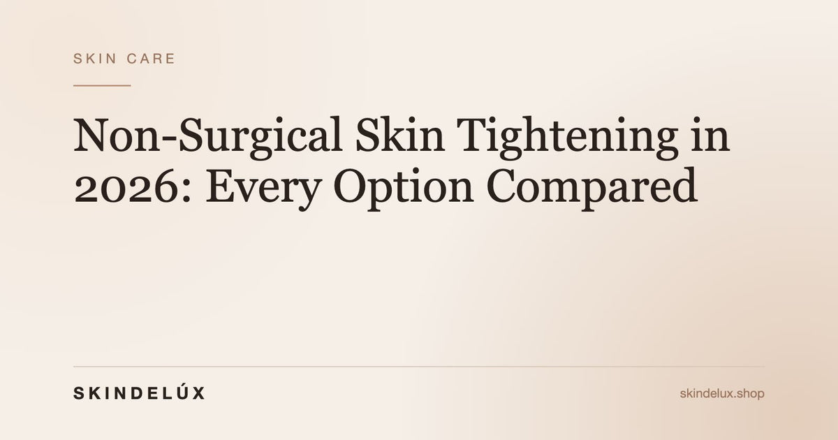 Non-Surgical Skin Tightening in 2026: Every Option Compared - Skin Delux