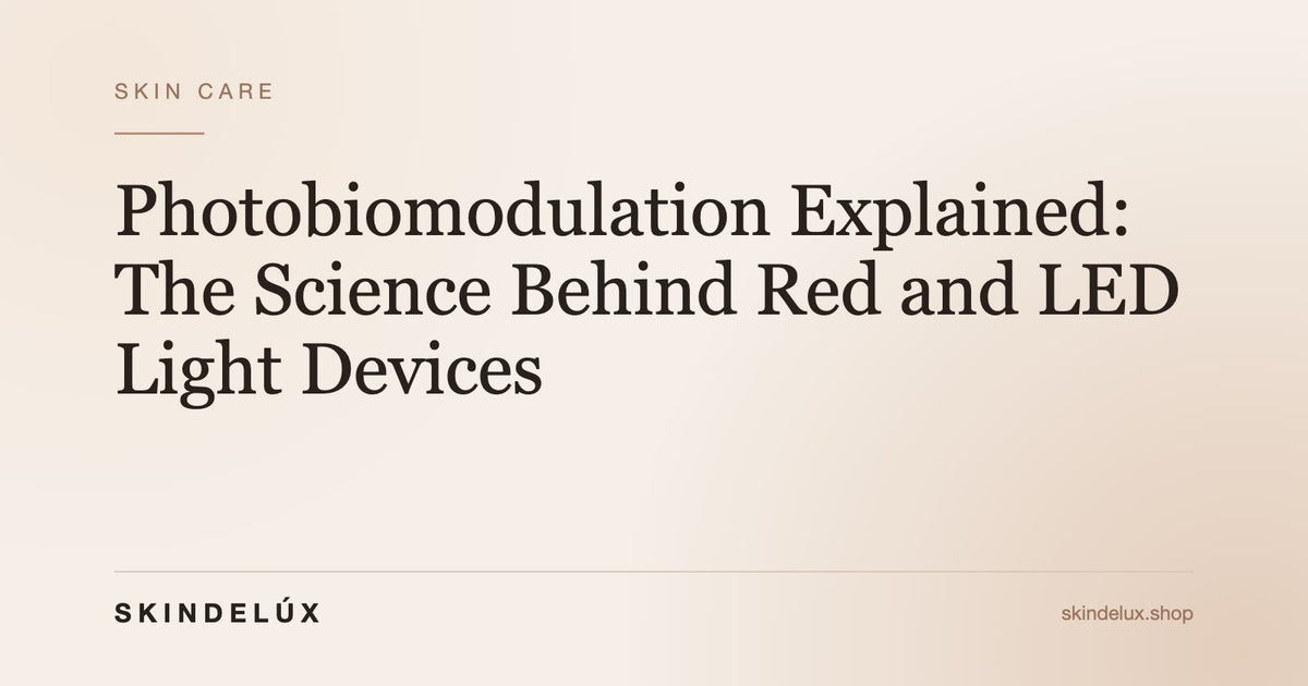 Photobiomodulation Explained: The Science Behind Red and LED Light Devices - Skin Delux