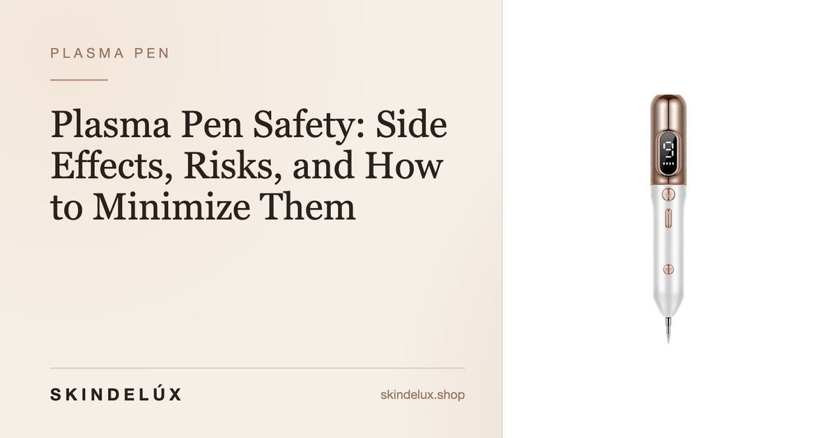 Plasma Pen Safety: Side Effects, Risks, and How to Minimize Them - Skin Delux