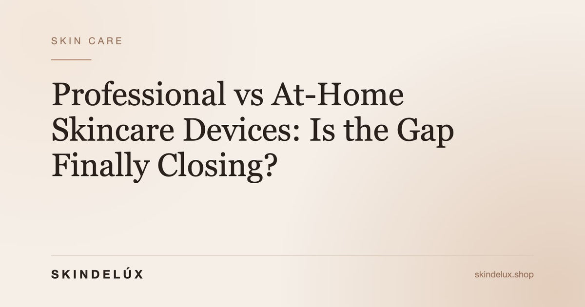 Professional vs At-Home Skincare Devices: Is the Gap Finally Closing? - Skin Delux