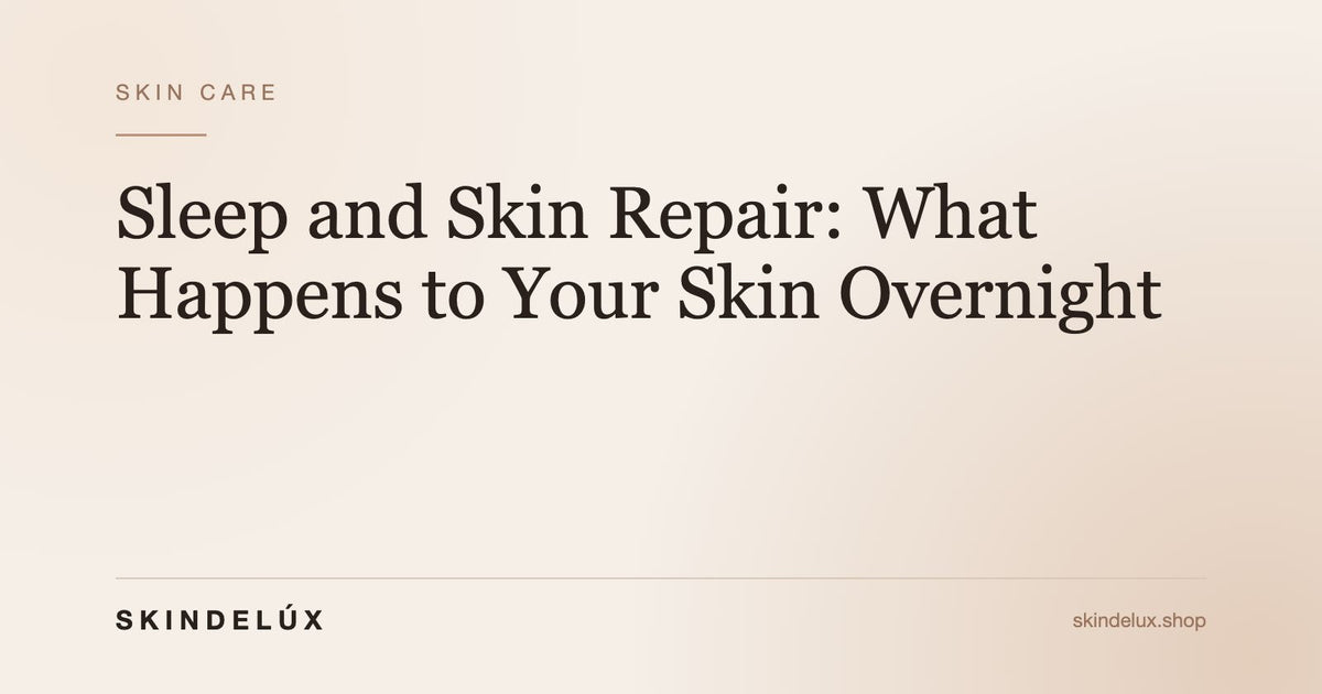 SKINDELÚX article cover: “Sleep and Skin Repair: What Happens to Your Skin Overnight”